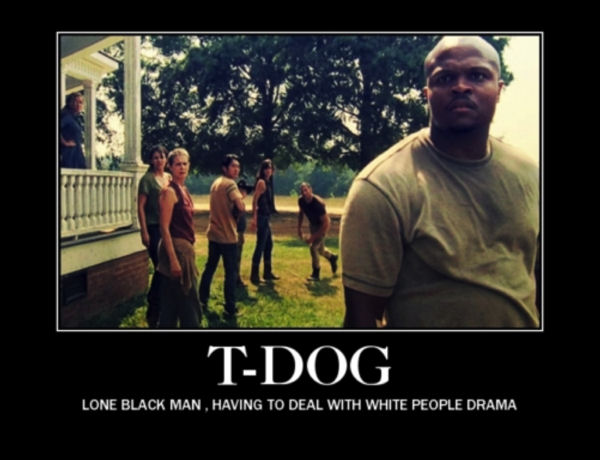 For 3 seasons, T-Dog was the only Black man alive.