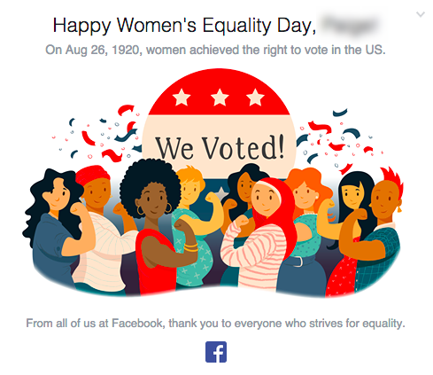 Facebook marked 2015's Women's Equality Day with this personalized graphic embedded into the top of everyone's timelines.